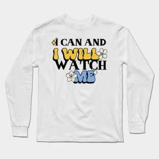 I can and I will, watch me Long Sleeve T-Shirt